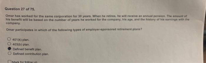 Question 27 of 75. Omar has worked for the same corporation for