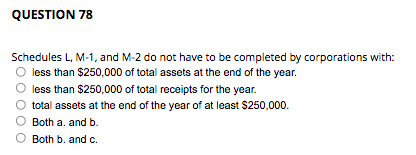 QUESTION 78 Schedules L, M-1, and M-2 do not have to be
