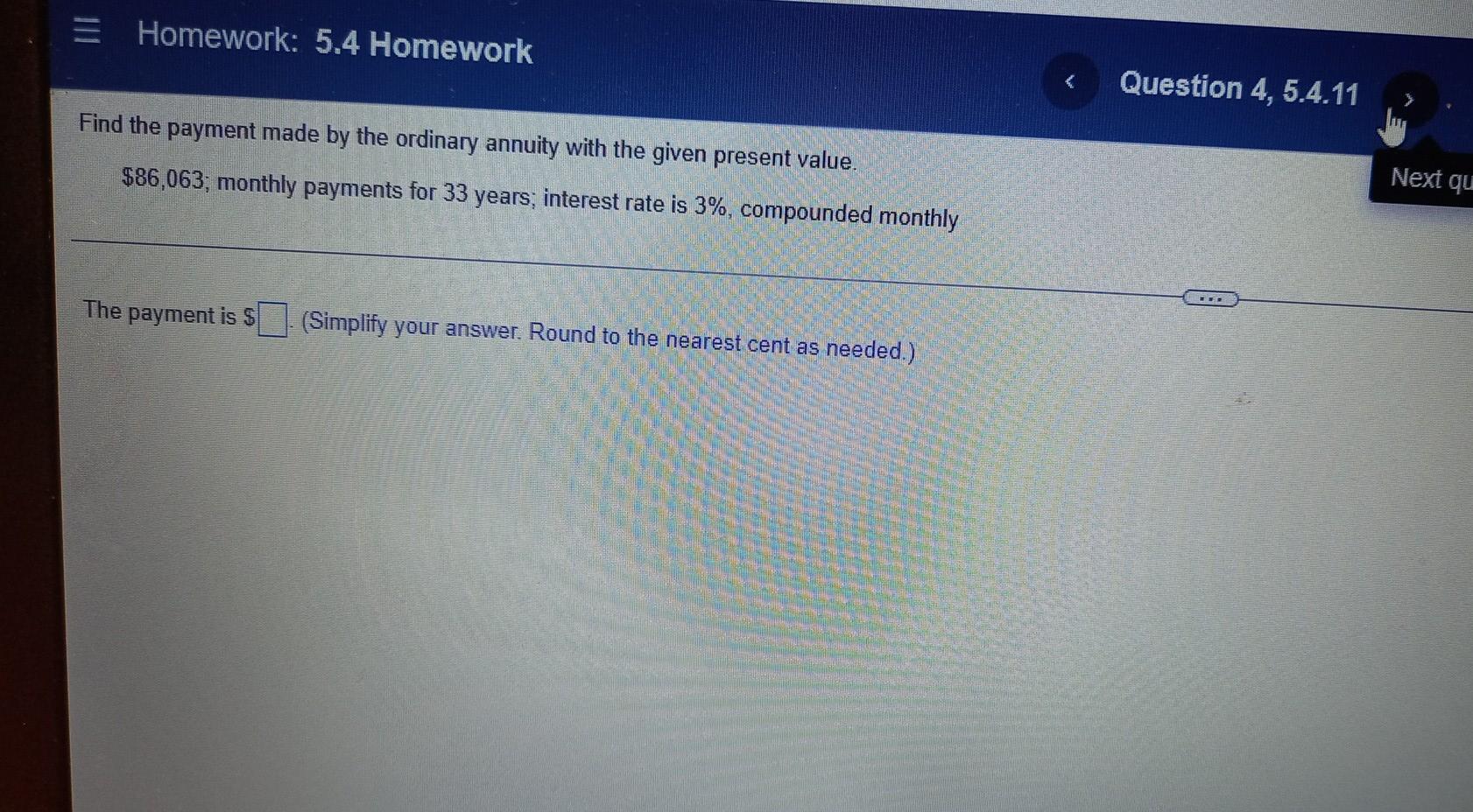 = Homework: 5.4 Homework Find the payment made by the ordinary annuity