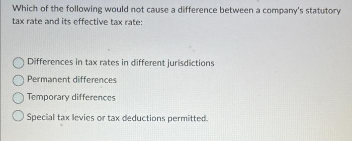 Which of the following would not cause a difference between a company's