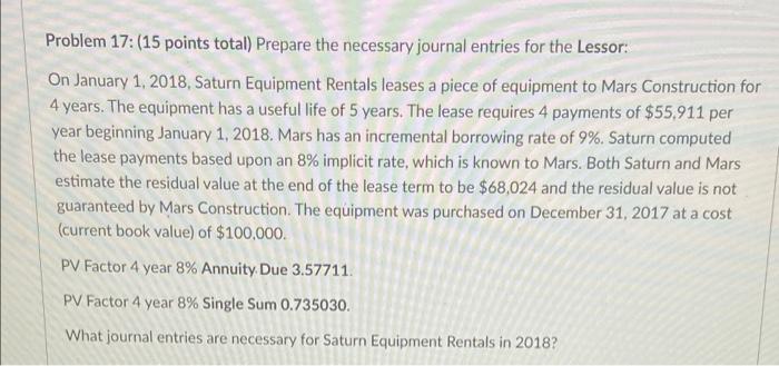 Problem 17: (15 points total) Prepare the necessary journal entries for the