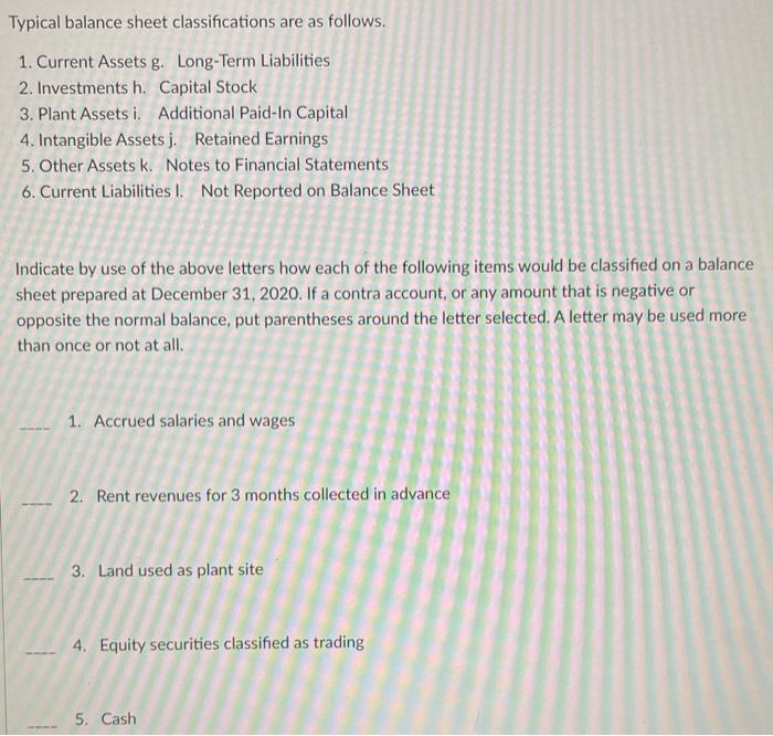 Typical balance sheet classifications are as follows. 1. Current Assets g. Long-Term