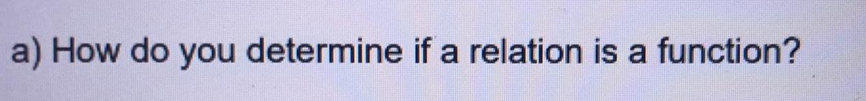 a) How do you determine if a relation is a function?