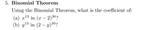 5. Binomial Theorem Using the Binomial Theorem, what is the coefficient of: