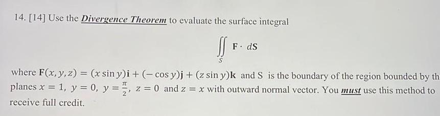 14. [14] Use the Divergence Theorem to evaluate the surface integral SS