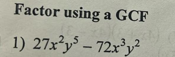 Factor using a GCF 1) 27x2y5-72xy2