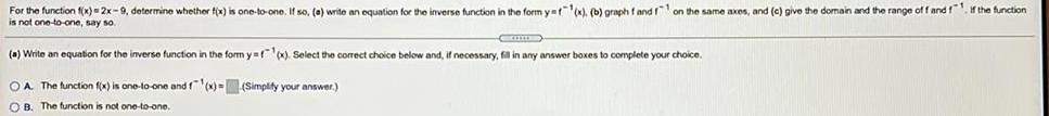For the function f(x)=2x-9, determine whether fix) is one-to-one. If so, (a)