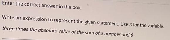 Enter the correct answer in the box. Write an expression to represent
