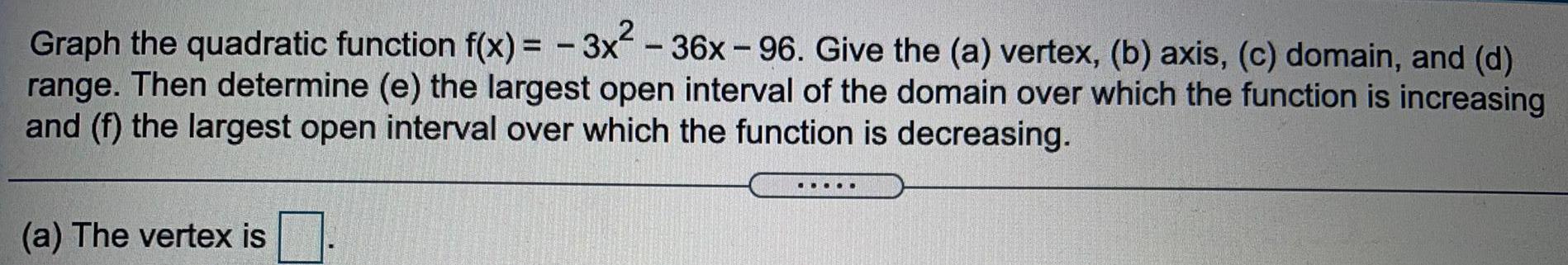 Graph the quadratic function f(x) = -3x - 36x - 96. Give