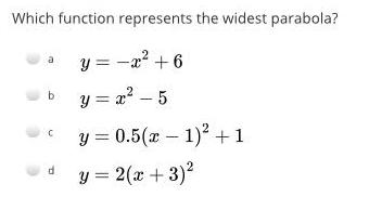 Which function represents the widest parabola? a y= -x+6 b c d