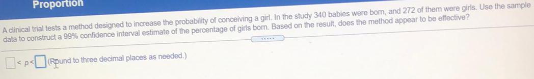Proportion A clinical trial tests a method designed to increase the probability