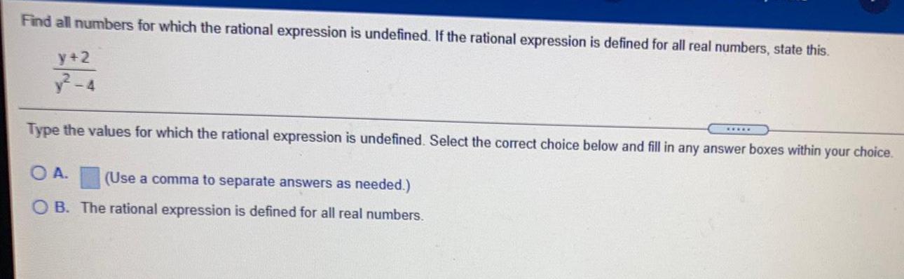 Find all numbers for which the rational expression is undefined. If the