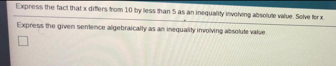 Express the fact that x differs from 10 by less than 5