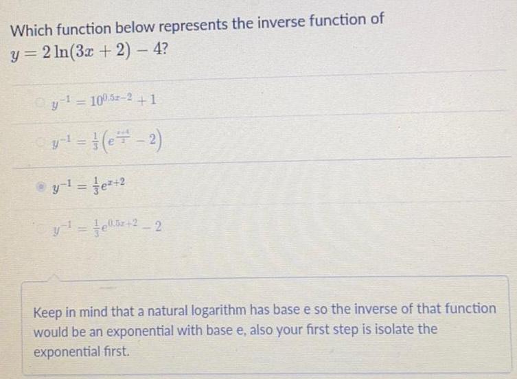 Which function below represents the inverse function of y=2ln(3x+2) - 4? y-1