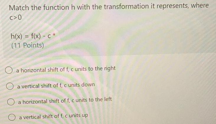 Match the function h with the transformation it represents, where C>0 h(x)