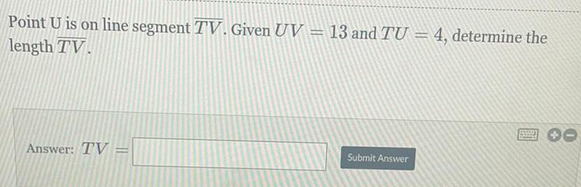 Point U is on line segment TV. Given UV = 13 and