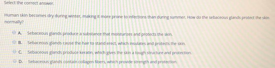 Select the correct answer. Human skin becomes dry during winter, making it