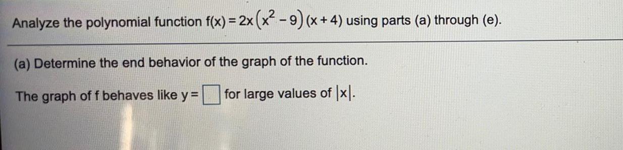 Analyze the polynomial function f(x) = 2x (x - 9) (x+4) using