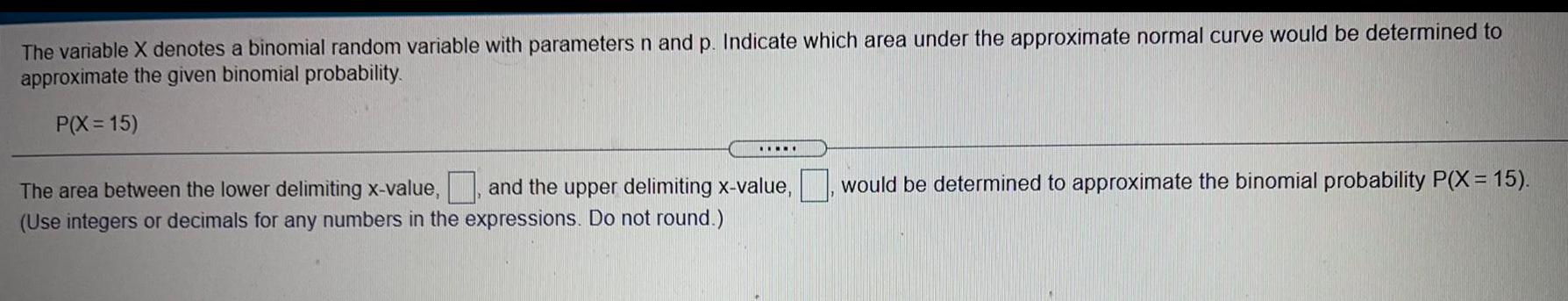 The variable X denotes a binomial random variable with parameters n and