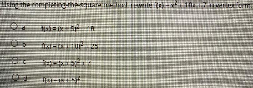 Using the completing-the-square method, rewrite f(x) = x+10x + 7 in vertex