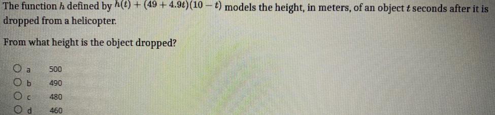 The function h defined by h(t) + (49 +4.9t) (10-t) models the
