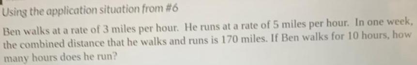 Using the application situation from #6 Ben walks at a rate of