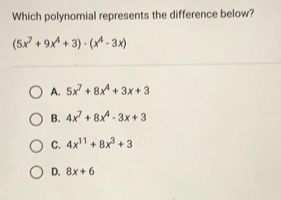 Which polynomial represents the difference below? (5x+9x+3)-(-3x) A. 5x7 + 8x+3x+3 OB.