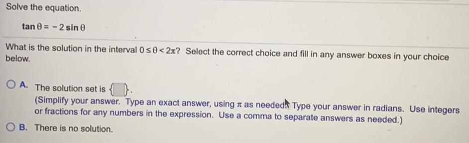Solve the equation. tan 0=-2 sin e What is the solution in