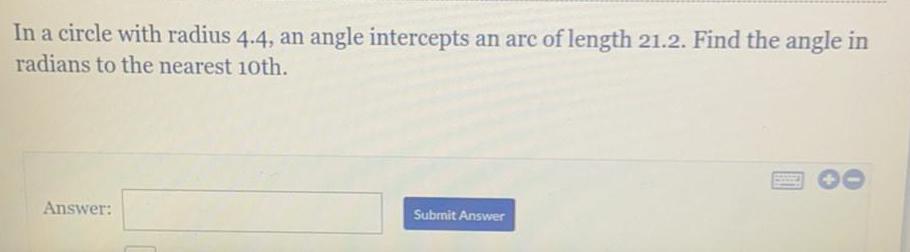 In a circle with radius 4.4, an angle intercepts an arc of