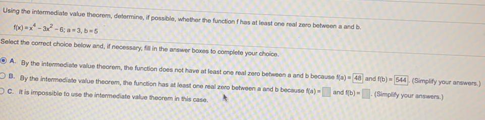 Using the intermediate value theorem, determine, if possible, whether the function f