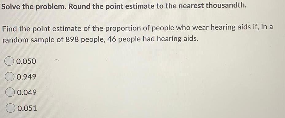 Solve the problem. Round the point estimate to the nearest thousandth. Find