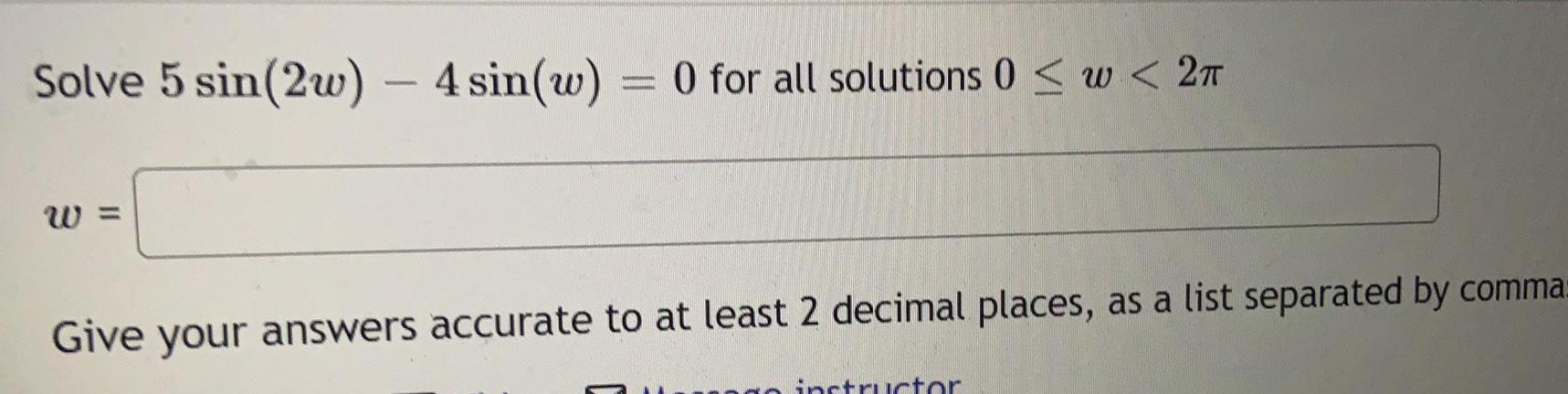 Solve 5 sin(2w) - 4 sin(w) = 0 for all solutions 0