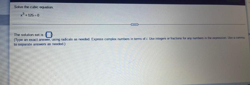 Solve the cubic equation. x3+125=0 The solution set is (Type an exact
