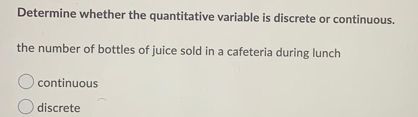 Determine whether the quantitative variable is discrete or continuous. the number of