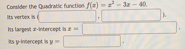 Consider the Quadratic function f(x) = x - 3x - 40. Its