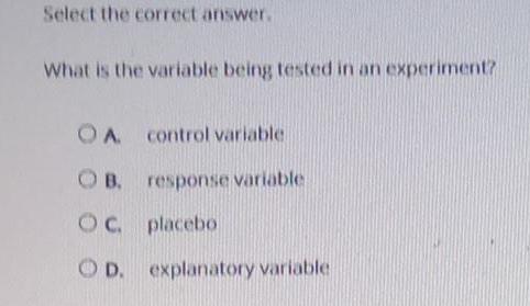 Select the correct answer. What is the variable being tested in an