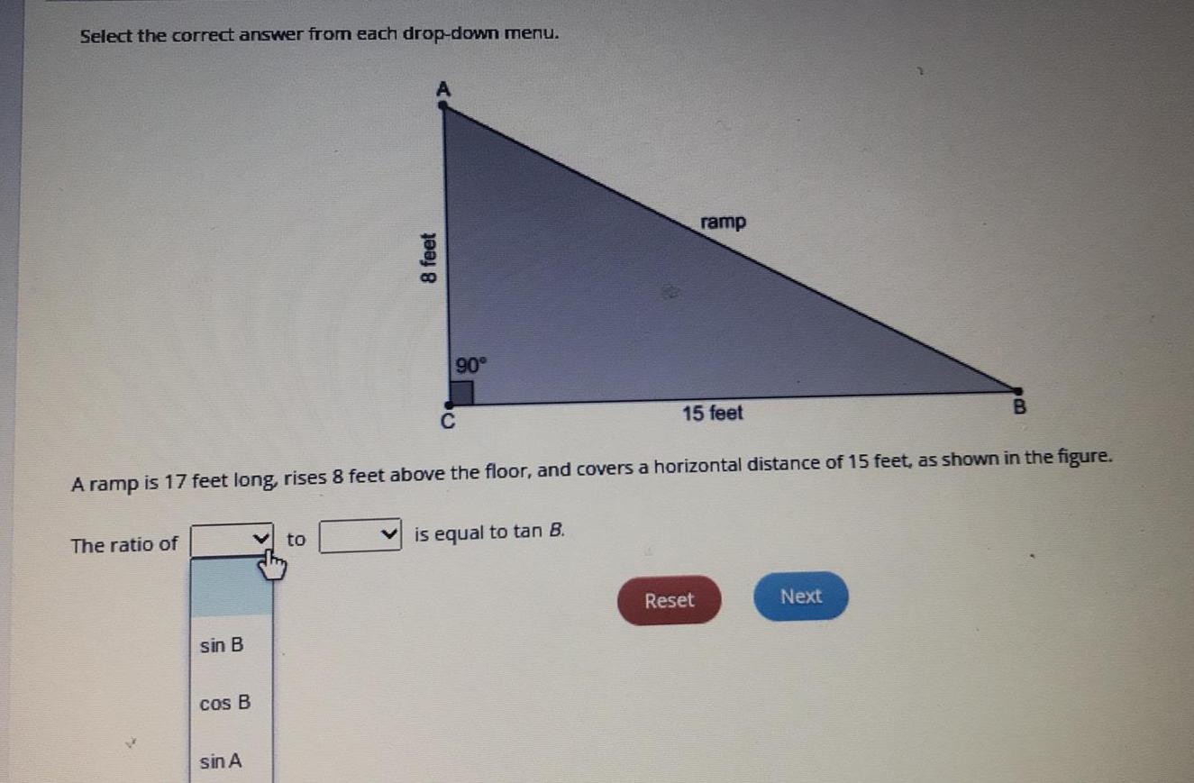 Select the correct answer from each drop-down menu. 8 feet 90 ramp