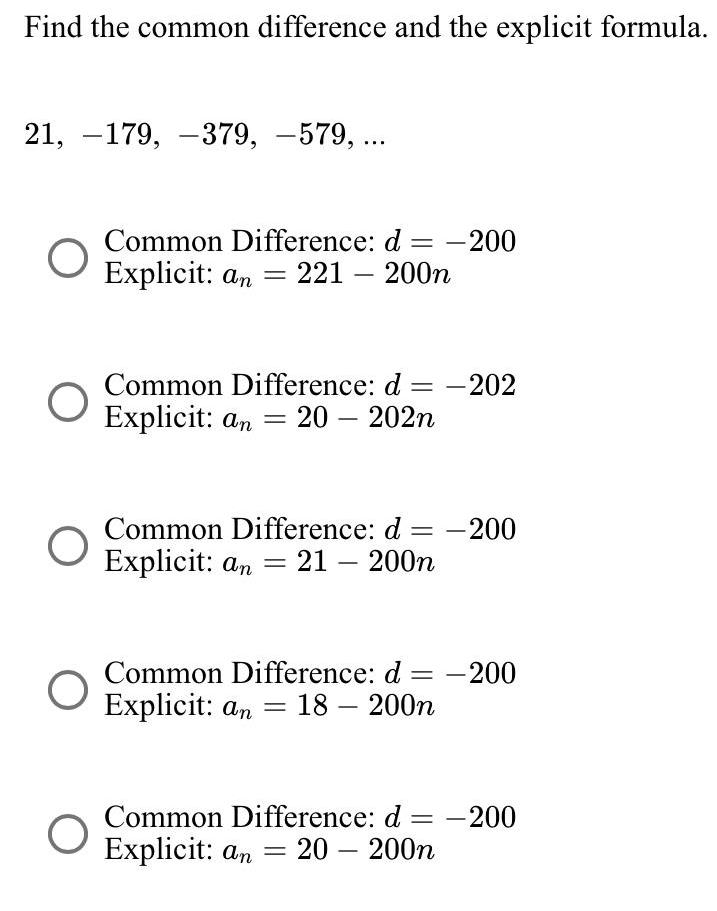 Find the common difference and the explicit formula. 21, 179, 379, -579,