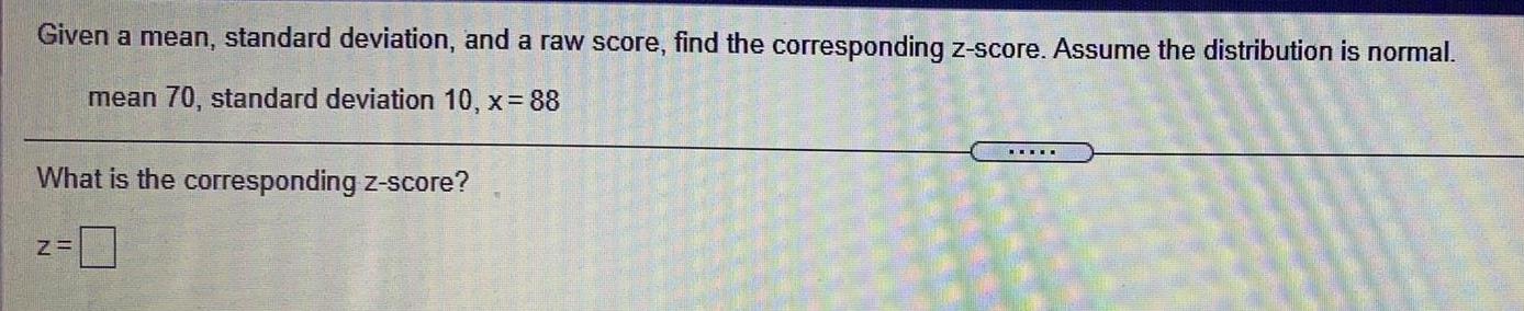 Given a mean, standard deviation, and a raw score, find the corresponding