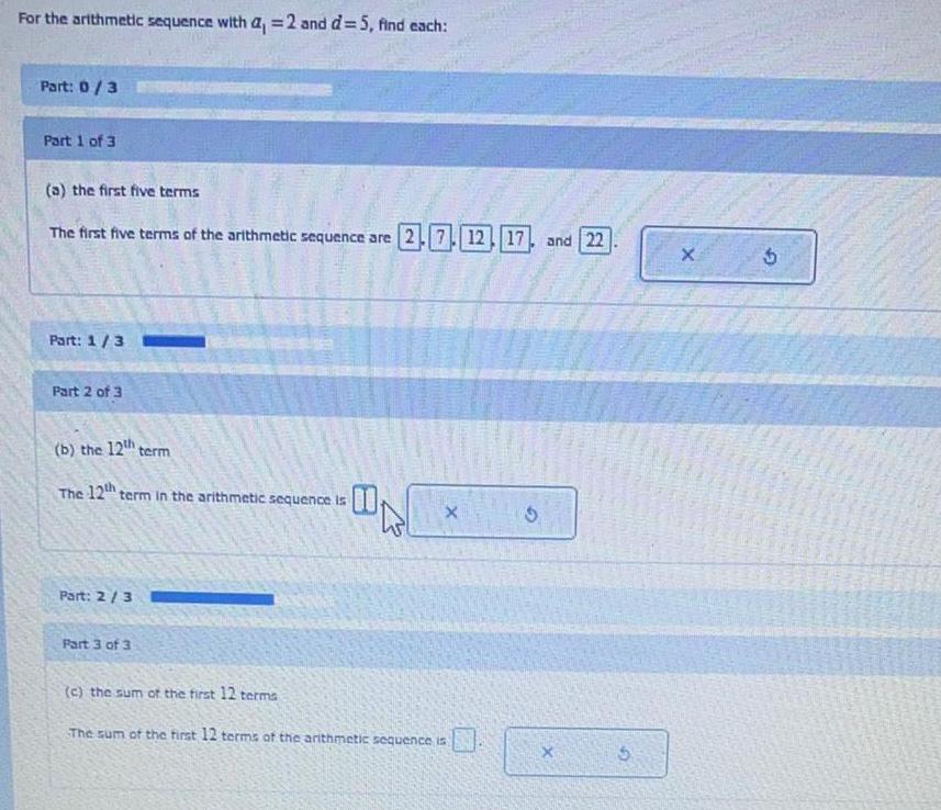 For the arithmetic sequence with a = 2 and d=5, find each: