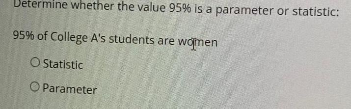 Determine whether the value 95% is a parameter or statistic: 95% of