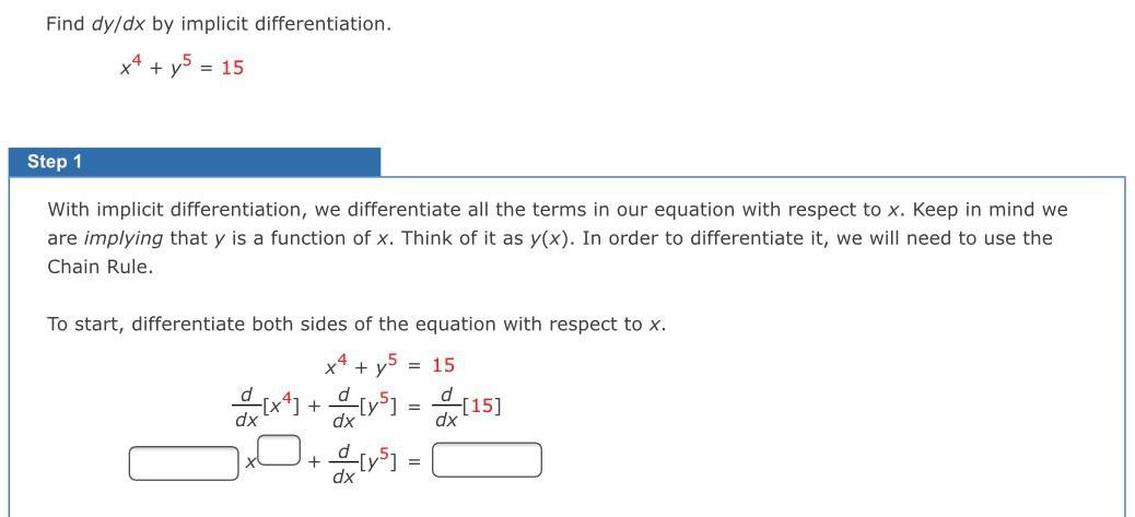 Find dy/dx by implicit differentiation. x + 5 = 15 Step 1