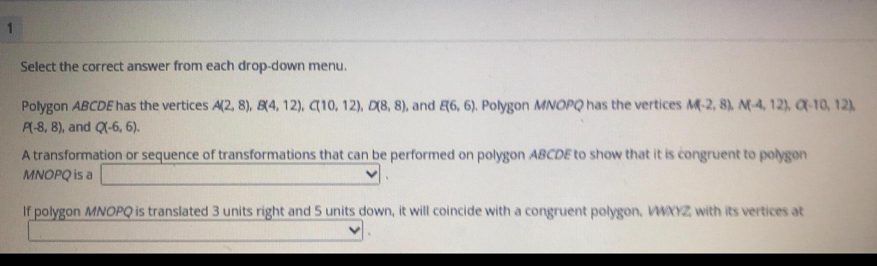 Select the correct answer from each drop-down menu. Polygon ABCDE has the