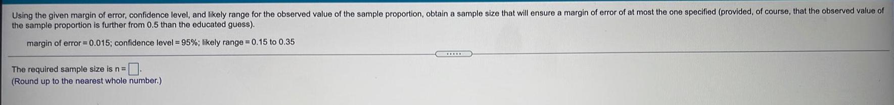 Using the given margin of error, confidence level, and likely range for