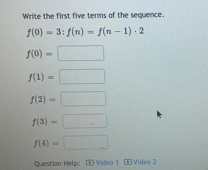 Write the first five terms of the sequence. f(0) = 3: f(n)