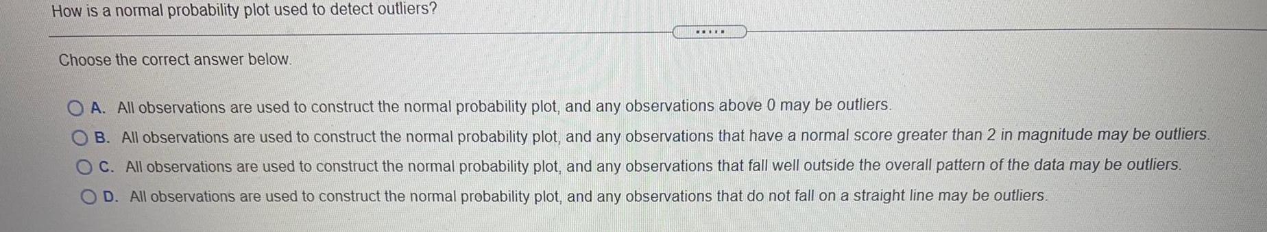 How is a normal probability plot used to detect outliers? Choose the