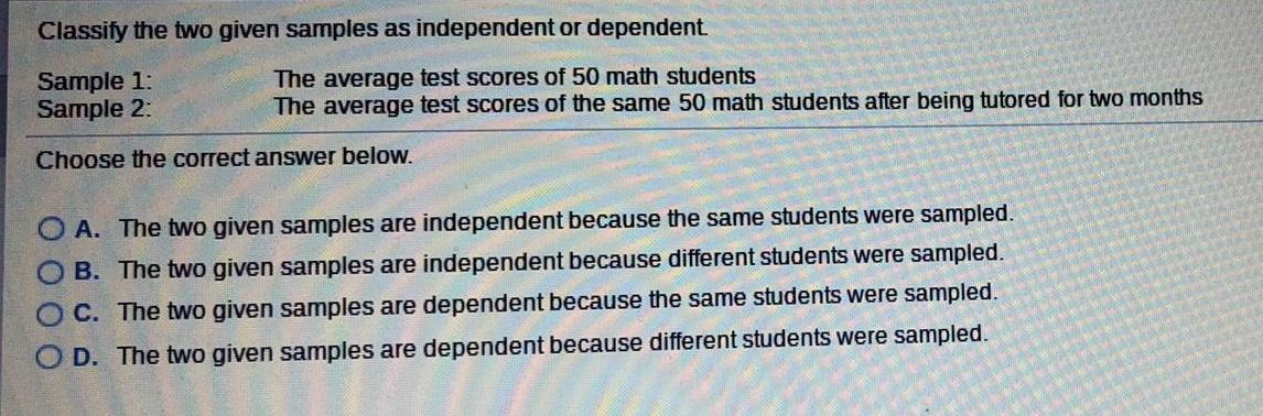 Classify the two given samples as independent or dependent. Sample 1: Sample