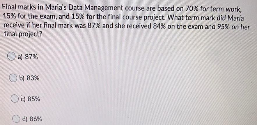 Final marks in Maria's Data Management course are based on 70% for