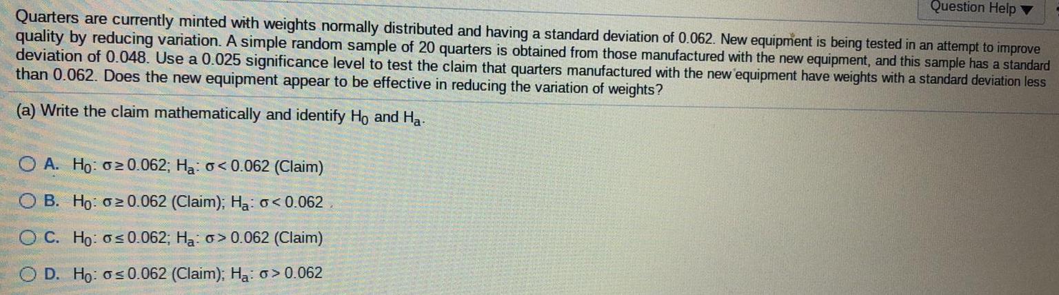 Question Help Quarters are currently minted with weights normally distributed and having