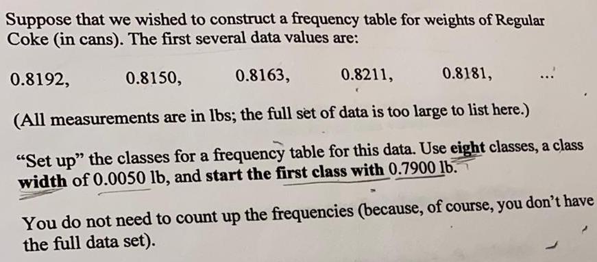Suppose that we wished to construct a frequency table for weights of